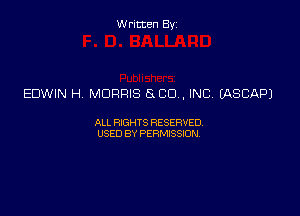 Written Byz

EDWIN H. MORRIS 5 CO. INC. fASCAPJ

ALL WTS RESERVED,
USED BY PERMISSDN