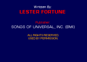 Written Byz

SONGS OF UNIVERSAL, INC. (BMIJ

ALL WTS RESERVED,
USED BY PERMISSDN