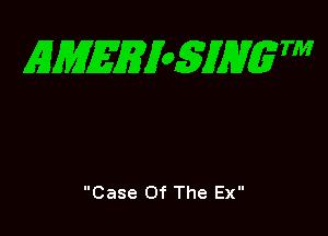 EMEEioSJHgTM

Case Of The EX