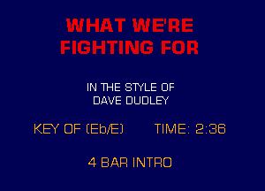 IN THE STYLE 0F
DAVE DUDLEY

KEY OF (EblEl TIMEi 238

4 BAR INTRO