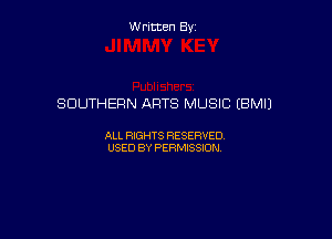 Written By

SOUTHERN ARTS MUSIC (BM!)

ALL RIGHTS RESERVED
USED BY PERMISSION