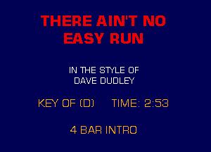 IN THE STYLE OF
DAVE DUDLEY

KEY OFIDJ TIME 2158

4 BAR INTRO