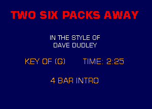 IN THE SWLE OF
DAVE DUDLEY

KEY OF (G) TIME12125

4 BAR INTRO