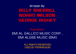 Written By

EMI AL GALLICD MUSIC CORP.
EMI ALGEE MUSIC (BMIJ

ALL RIGHTS RESERVED
USED BY PERNJSSJON
