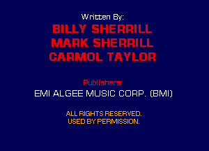 W ritcen By

EMI ALGEE MUSIC CORP EBMIJ

ALL RIGHTS RESERVED
USED BY PERMISSION