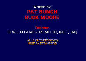 Written Byz

SCREEN GEMS-EMI MUSIC, INC (BMIJ

ALL RIGHTS RESERVED
USED BY PERMISSION