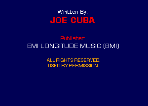 Written By

EMI LDNGITUDE MUSIC (BM!)

ALL RIGHTS RESERVED
USED BY PERMISSION