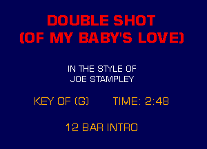 IN THE STYLE OF
JOE STAMFLEY

KEY OF (G) TIME 24B

12 BAR INTRO