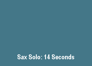 Sax Soloz 14 Seconds