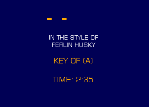 IN THE STYLE OF
FEFELIN HUSKY

KEY OF EA)

TlMEt 235