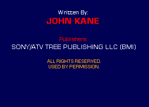 Written Byz

SDNYIATV TREE PUBLISHING LLC (BMIJ

ALL WTS RESERVED
USED BY PERMSSM,