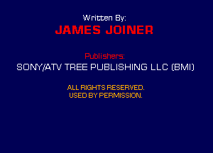 Written Byz

SDNYIATV TREE PUBLISHING LLC (BMIJ

ALL WTS RESERVED
USED BY PERMSSM,