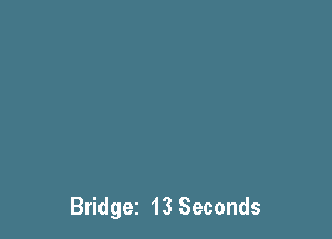 Bridget 13 Seconds