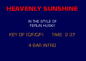 IN THE STYLE 0F
FERLIN HUSKY

KEY OF (CIFIUFJ TIME 2237

4 BAH INTRO