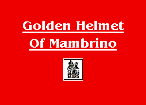 Golden Helmet
0f Mambrino

l3?3
