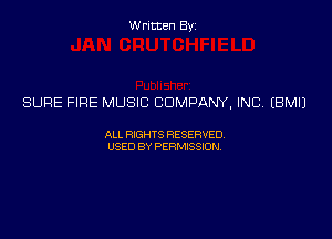 Written Byz

SURE FIRE MUSIC COMPANY, INC (BMIJ

ALL FOGHTS RESERVED,
USED BY PERMISSW,