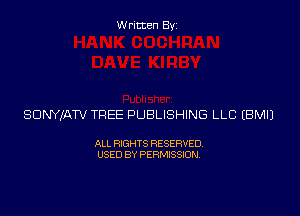 Written Byz

SONYKATV TREE PUBLISHING LLC (BMIJ

ALL RIGHTS RESERVED.
USED BY PERMISSION