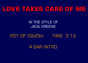 IN THE STYLE 0F
JACK GREENE

KEY OF EGbJDbJ TIME 2112

4 BAR INTRO