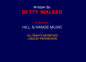 Written By

HILL a FIANGE MUSIC

ALL RIGHTS RESERVED
USED BY PERMISSION