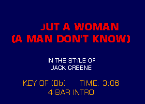 IN THE STYLE OF
JQBK GREENE

KEY OF (Bbl TIME 3'08
4 BAR INTRO
