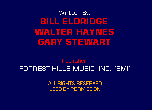 Written Byz

FORREST HILLS MUSIC, INC (BMIJ

ALL RIGHTS RESERVED.
USED BY PERMISSION.