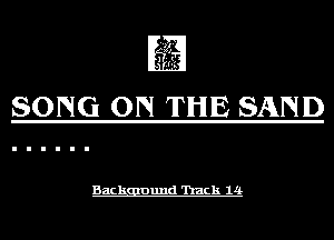 SONG ON THE SAND

Back Dund 'hack 14