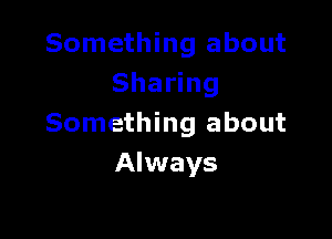 Something about
Sha ng

Something about
Always