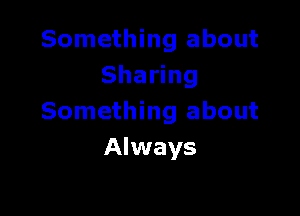 Something about
Sha ng

Something about
Always