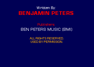 W ritcen By

BEN PETERS MUSIC (BMIJ

ALL RIGHTS RESERVED
USED BY PERMISSION