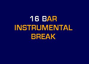 1 6 BAR
INSTRUMENTAL

BREAK