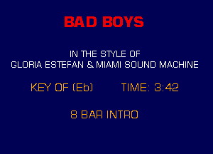 IN THE STYLE UF
GLORIA ESTEFAN 8MIAMI SOUND MACHINE

KEY OF EEbJ TIME13142

8 BAR INTRO