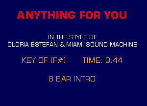 IN THE STYLE UF
GLORIA ESTEFAN 8MIAMI SOUND MACHINE

KEY OF EH69) TIME18144

8 BAR INTRO