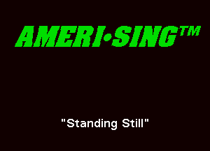 EMEEioSJHgTM

Standing Still