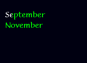 September
November