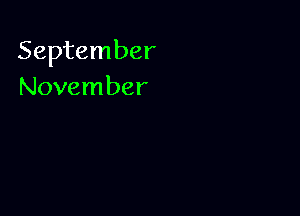 September
November