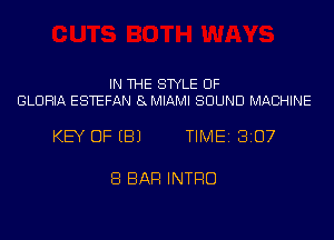 IN THE STYLE UF
GLORIA ESTEFAN 8MIAMI SOUND MACHINE

KEY DFEBJ TIME 3107

8 BAR INTRO