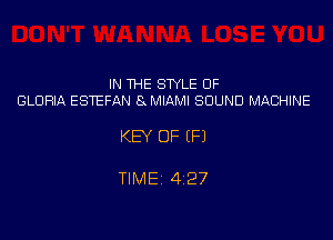 IN THE STYLE 0F
GLORIA ESTEFAN 8 MIAMI SOUND MACHINE

KEY OF (F1

TIME 4127