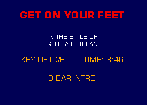 IN THE STYLE OF
GLORIA ESTEFAN

KEY OF EDIFJ TIME 34B

8 BAR INTRO