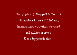 C opyright (c) Chappell 56 C 0 Incl
Hampshire House Pubhshmg

International copyright secured

All rights reserved

Usedbypemussiom