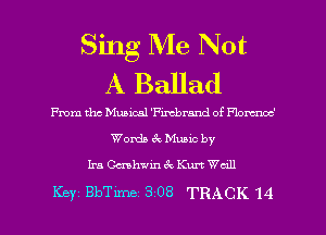 Sing Me Not
A Ballad

me tho Musical 'Fimbrand of Flom'
Words 3c Music by
Ira thwin 3x Kurt Wall

Keyi BbTime 308 TRACK 14