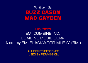 Written Byi

EMI COMBINE IND,
COMBINE MUSIC CORP.
Eadm. by EMI BLACKWDDD MUSIC) EBMIJ

ALL RIGHTS RESERVED.
USED BY PERMISSION.