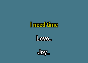 Ineedtkne

Love

Joy