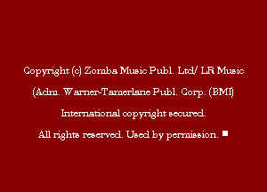 Copyright (c) Zomba Music Publ. Ltd! LR Music
(Adm. WmTamm'lsnc Publ. Corp. (EMU
Inmn'onsl copyright Banned.

All rights named. Used by pmm'ssion. I