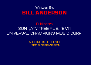 Written Byi

SDNYwa TREE PUB. EBMIJ.
UNIVERSAL CHAMPIONS MUSIC CORP.

ALL RIGHTS RESERVED.
USED BY PERMISSION.