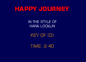 IN THE STYLE 0F
HANK LDCKLIN

KEY OF (DJ

TIME 2140