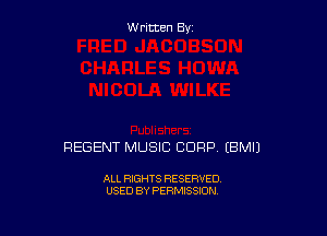 W ritcen By

REGENT MUSIC CORP EBMIJ

ALL RIGHTS RESERVED
USED BY PERMISSION