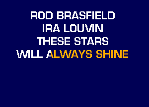 ROD BRASFIELD
IRA LOUVIN
THESE STARS

WLL ALWAYS SHINE