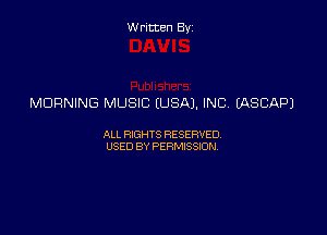 Written By

MORNING MUSIC (USA), INC IASCAPJ

ALL RIGHTS RESERVED
USED BY PERMISSION