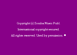 Copyright (c) Zomba Music Publ,
Imm-nan'onsl copyright secured

All rights ma-md Used by pamboion ll