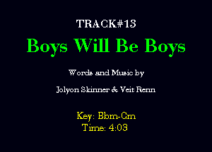 TRACKfH3
Boys XVill Be Boys

Words and Mums by
Jolyon Skinnm' 6w. Vat Benn

Key Bbm-Cm
Tune 4 03